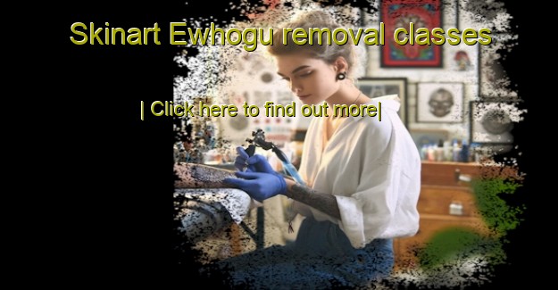 Skinart Ewhogu removal classes-United Kingdom