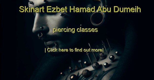 Skinart Ezbet Hamad Abu Dumeih piercing classes-United Kingdom