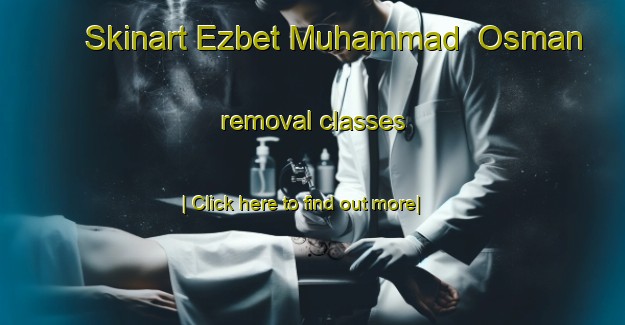 Skinart Ezbet Muhammad  Osman removal classes-United Kingdom