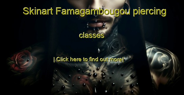 Skinart Famagambougou piercing classes-United Kingdom