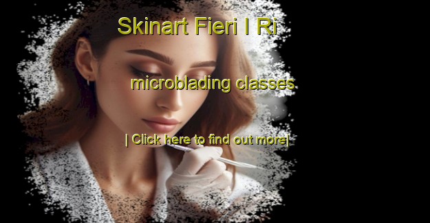 Skinart Fieri I Ri microblading classes-United Kingdom