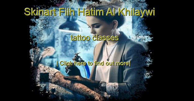 Skinart Filh Hatim Al Khilaywi tattoo classes-United Kingdom