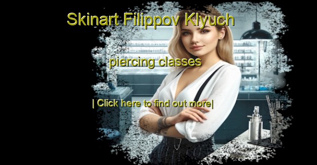 Skinart Filippov Klyuch piercing classes-United Kingdom