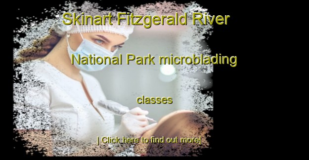 Skinart Fitzgerald River National Park microblading classes-United Kingdom