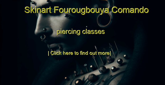 Skinart Fourougbouya Comando piercing classes-United Kingdom