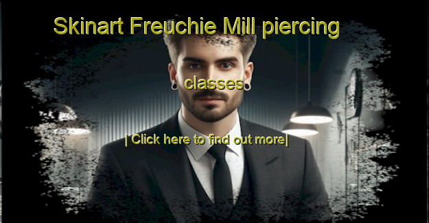 Skinart Freuchie Mill piercing classes-United Kingdom