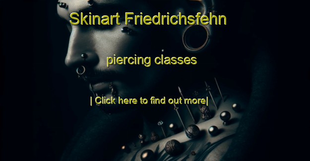 Skinart Friedrichsfehn piercing classes-United Kingdom