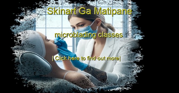 Skinart Ga Matipane microblading classes-United Kingdom