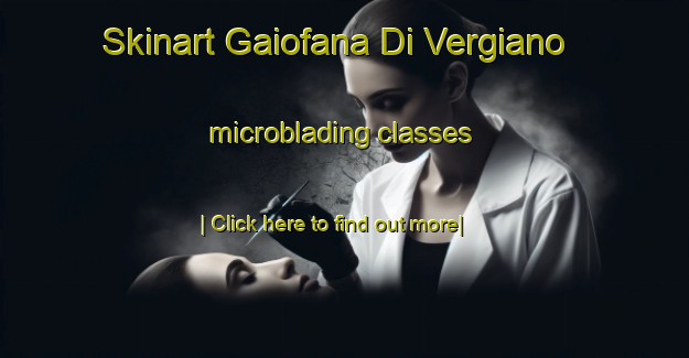 Skinart Gaiofana Di Vergiano microblading classes-United Kingdom