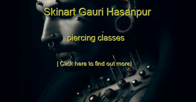 Skinart Gauri Hasanpur piercing classes-United Kingdom