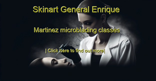 Skinart General Enrique Martinez microblading classes-United Kingdom