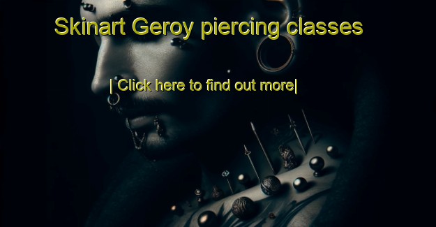 Skinart Geroy piercing classes-United Kingdom