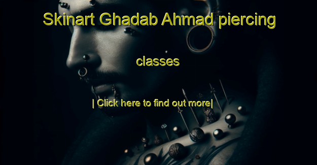 Skinart Ghadab Ahmad piercing classes-United Kingdom