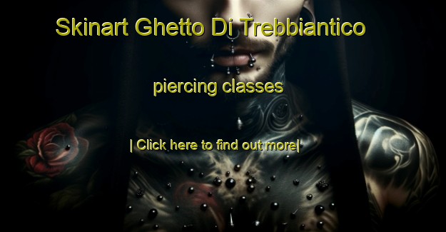 Skinart Ghetto Di Trebbiantico piercing classes-United Kingdom