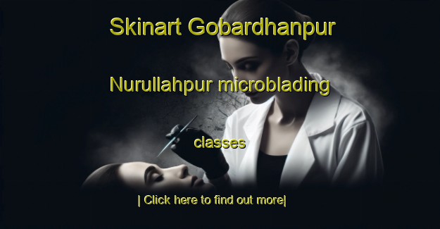 Skinart Gobardhanpur Nurullahpur microblading classes-United Kingdom