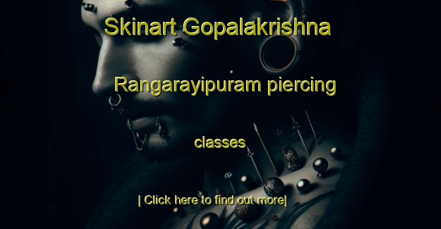 Skinart Gopalakrishna Rangarayipuram piercing classes-United Kingdom