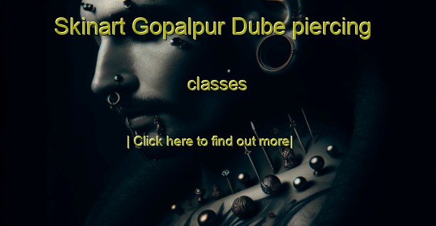 Skinart Gopalpur Dube piercing classes-United Kingdom