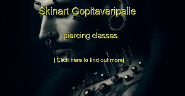 Skinart Gopitavaripalle piercing classes-United Kingdom