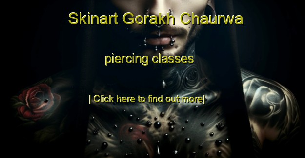 Skinart Gorakh Chaurwa piercing classes-United Kingdom