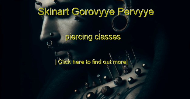 Skinart Gorovyye Pervyye piercing classes-United Kingdom