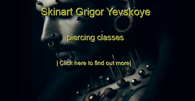 Skinart Grigor Yevskoye piercing classes-United Kingdom