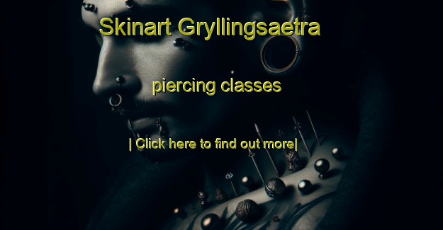 Skinart Gryllingsaetra piercing classes-United Kingdom