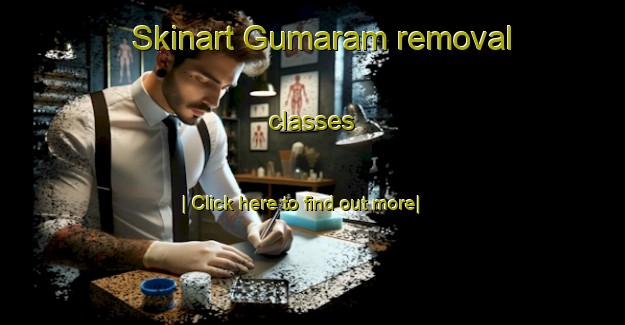 Skinart Gumaram removal classes-United Kingdom