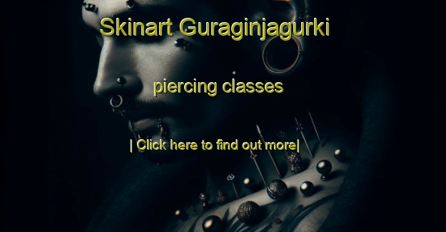 Skinart Guraginjagurki piercing classes-United Kingdom