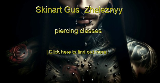 Skinart Gus  Zheleznyy piercing classes-United Kingdom