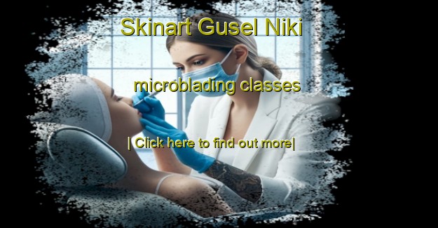 Skinart Gusel Niki microblading classes-United Kingdom