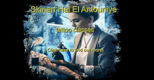 Skinart Hai El Antouniye tattoo classes-United Kingdom