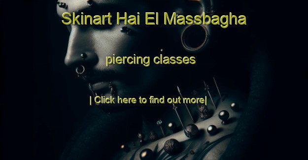 Skinart Hai El Massbagha piercing classes-United Kingdom