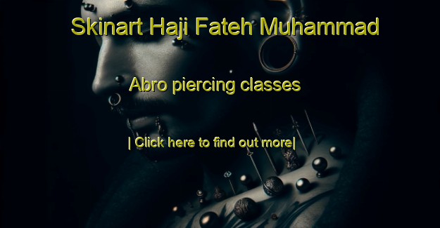 Skinart Haji Fateh Muhammad Abro piercing classes-United Kingdom