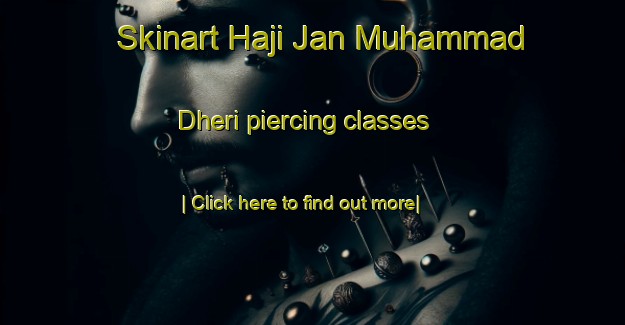 Skinart Haji Jan Muhammad Dheri piercing classes-United Kingdom