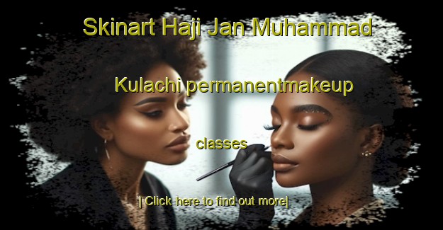 Skinart Haji Jan Muhammad Kulachi permanentmakeup classes-United Kingdom