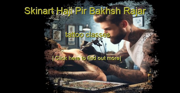 Skinart Haji Pir Bakhsh Rajar tattoo classes-United Kingdom