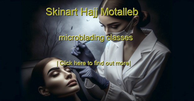 Skinart Hajj Motalleb microblading classes-United Kingdom