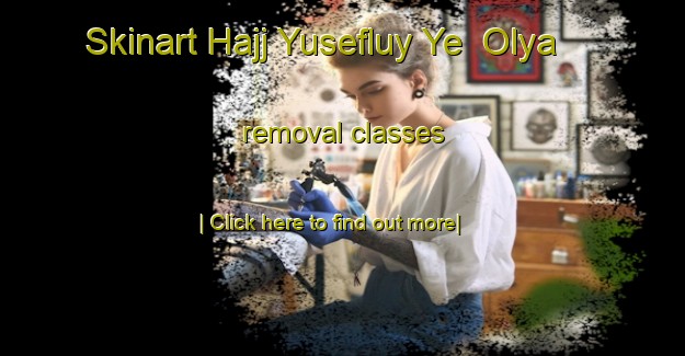 Skinart Hajj Yusefluy Ye  Olya removal classes-United Kingdom