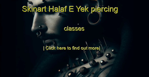 Skinart Halaf E Yek piercing classes-United Kingdom