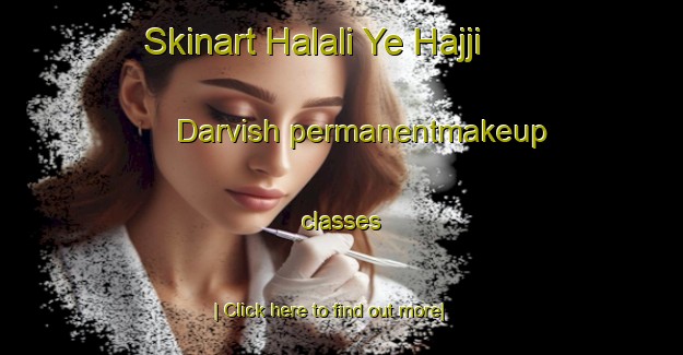 Skinart Halali Ye Hajji Darvish permanentmakeup classes-United Kingdom