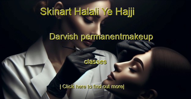 Skinart Halali Ye Hajji Darvish permanentmakeup classes-United Kingdom