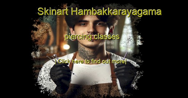 Skinart Hambakkarayagama piercing classes-United Kingdom