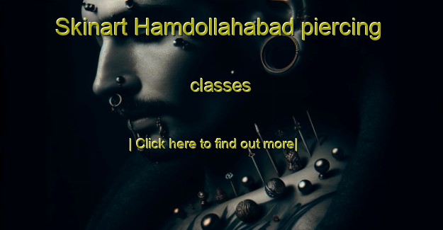 Skinart Hamdollahabad piercing classes-United Kingdom