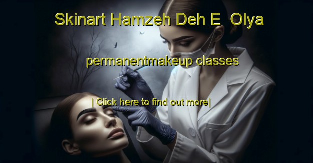 Skinart Hamzeh Deh E  Olya permanentmakeup classes-United Kingdom