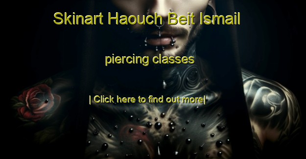 Skinart Haouch Beit Ismail piercing classes-United Kingdom