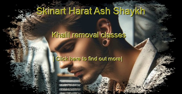 Skinart Harat Ash Shaykh Khalil removal classes-United Kingdom