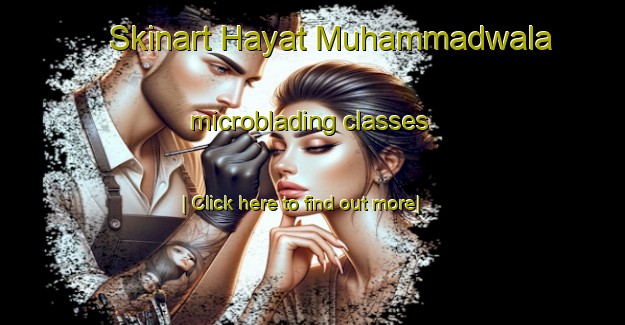 Skinart Hayat Muhammadwala microblading classes-United Kingdom