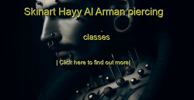 Skinart Hayy Al Arman piercing classes-United Kingdom