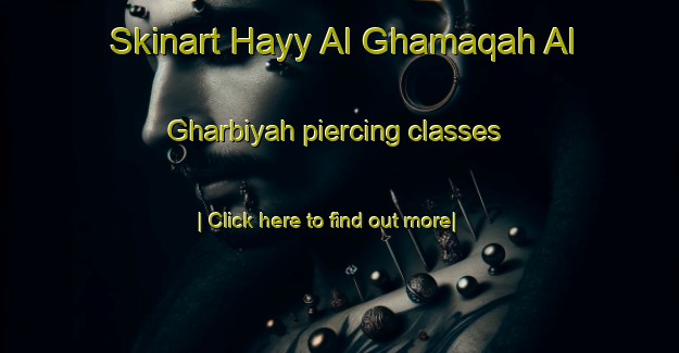 Skinart Hayy Al Ghamaqah Al Gharbiyah piercing classes-United Kingdom