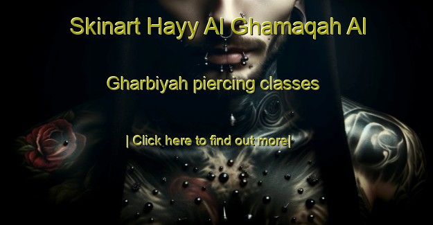 Skinart Hayy Al Ghamaqah Al Gharbiyah piercing classes-United Kingdom